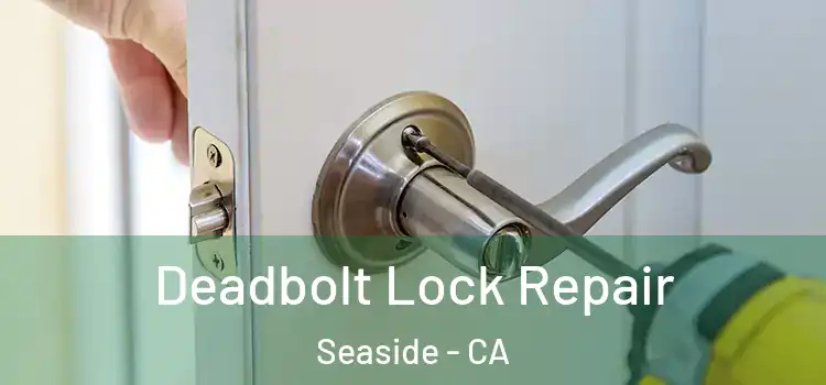 Deadbolt Lock Repair Seaside - CA