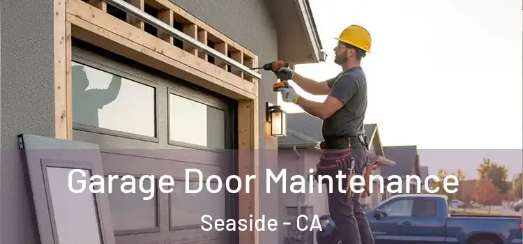 Garage Door Maintenance Seaside - CA
