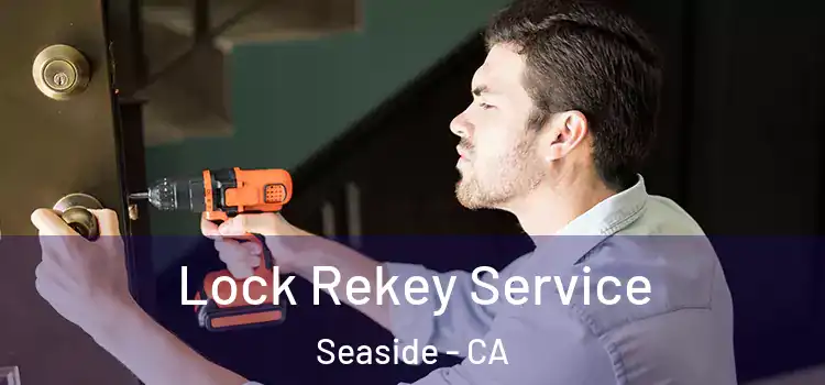 Lock Rekey Service Seaside - CA